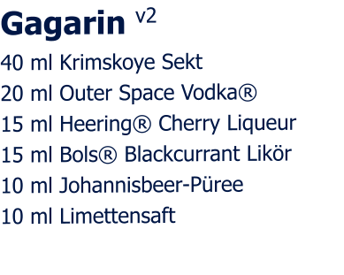 Gagarin v2 40 ml Krimskoye Sekt 20 ml Outer Space Vodka® 15 ml Heering® Cherry Liqueur 15 ml Bols® Blackcurrant Likör 10 ml Johannisbeer-Püree 10 ml Limettensaft